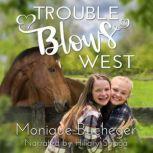 Trouble Blows West A Ginnie West Adventure, Monique Bucheger