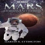 All about Mars Journeys and Settlement, Martin K. Ettington