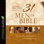 31 Men of the Bible Who They Were and What We Can Learn from Them Today, Holman Bible Staff