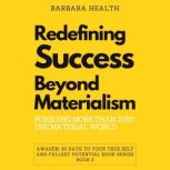 Redefining Success Beyond Materialism Pursuing More than Just the Material World, Barbara Health