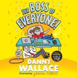 The Boss of Everyone The brand-new comedy adventure from the author of The Day the Screens Went Blank, Danny Wallace