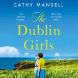 The Dublin Girls A powerfully heartrending family saga of three sisters in 1950s Ireland, Cathy Mansell