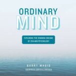 Ordinary Mind Exploring the Common Ground of Zen and Psychoanalysis, Barry Magid
