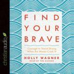 Find Your Brave Courage to Stand Strong When the Waves Crash In, Holly Wagner