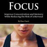 Focus Improve Concentration and Memory While Reducing the Risk of a Burnout, Dave Farrel