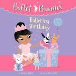 Ballet Bunnies #3: Ballerina Birthday, Swapna Reddy