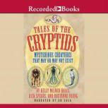 Tales of the Cryptids Mysterious Creatures That May or May Not Exist