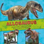 Allosaurus and Its Relatives The Need-to-Know Facts, Megan Cooley Peterson