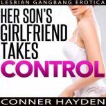Her Sons Girlfriend Takes Control Lesbian Gangbang Erotica, Conner Hayden