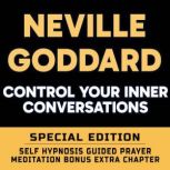 Control Your Inner Conversations - SPECIAL EDITION - Self Hypnosis Guided Prayer Meditation, Neville Goddard
