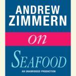 Andrew Zimmern on Seafood Chapter 3 from THE BIZARRE TRUTH, Andrew Zimmern