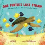 One Turtle's Last Straw The Real-Life Rescue That Sparked a Sea Change, Elisa Boxer