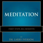 Meditation First Steps, Big Benefits, Dr. Larry Iverson