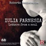 IULIA FARNESIA - Letters from a Soul The real story of Giulia Farnese, Roberta Mezzabarba