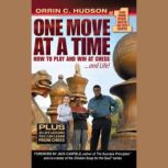 One Move at a Time How to Play and Win at Chess and Life, Orrin C. Hudson