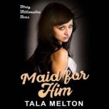 Maid for Him Dirty Billionaire Boss, Tala Melton