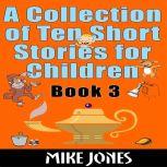 A Collection Of Ten Short Stories For Children  Book 3, Mike Jones