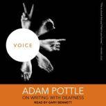 Voice Adam Pottle on Writing with Deafness, Adam Pottle