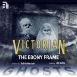 The Ebony Frame A Victorian Ghost Story, Edith Nesbit