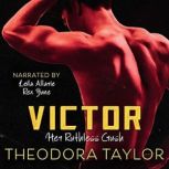 VICTOR: Her Ruthless Crush The VICTOR Trilogy Book 1, Theodora Taylor