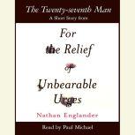 The Twenty-seventh Man A Short Story from For the Relief of Unbearable Urges, Nathan Englander