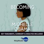 Summary: Becoming by Michelle Obama: Key Takeaways, Summary & Analysis Included, Ninja Reads