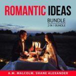 Romantic Ideas Bundle, 2 in 1 Bundle: Fall in Love Again and Romantic, A.M. Malcolm