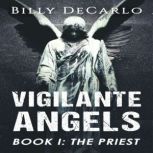 The Priest Vigilante Angels Book I, Billy DeCarlo