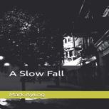 A Slow Fall, Mark Ayling