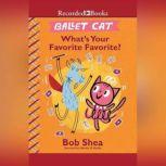 Ballet Cat: What's Your Favorite Favorite?, Bob Shea