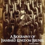 A Biography of Isambard Kingdom Brunel, Raphael Terra