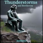 Thunderstorms and Beethoven Meditations, Ludwig van Beethoven