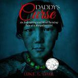 Daddy's Curse A Sex Trafficking True Story of an 8-Year Old Girl, Luke. G. Dahl