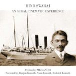 Hind Swaraj - The Aural Cinematic Experience NA, M K Gandhi
