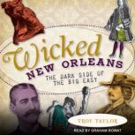 Wicked New Orleans The Dark Side of the Big Easy, Troy Taylor