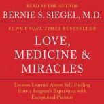 Love, Medicine and Miracles Lessons Learned about Self-Healing from a Surgeon's Experience with Exceptional Patients, Bernie S. Siegel