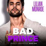 Bad Prince An Accidental Pregnancy Romance, Lilian Monroe