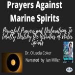 Prayers Against Marine Spirits Powerful Prayers And Declarations To Totally Destroy The Activities Of Water Spirits