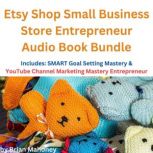 Etsy Shop Small Business Store Entrepreneur Audio Book Bundle Includes: SMART Goal Setting Mastery & YouTube Channel Marketing Mastery Entrepreneur, Brian Mahoney