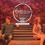 The 6 Pillars of Intimacy Conflict Resolution The Secret to Breaking the Conflict Cycle in Your Marriage, Alisa DiLorenzo