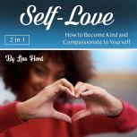 Self-Love How to Become Kind and Compassionate to Yourself, Lisa Herd
