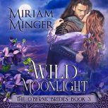 Wild Moonlight The O'Byrne Brides Book 3, Miriam Minger