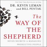 The Way of the Shepherd 7 Ancient Secrets to Managing Productive People, Kevin Leman