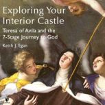 Exploring Your Interior Castle Teresa of Avila and the 7-Stage Journey to God