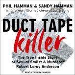 Duct Tape Killer The True Inside Story of Sexual Sadist & Murderer Robert Leroy Anderson, Phil Hamman
