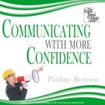 Communicating With More Confidence The Easy Step by Step Guide, Pauline Rowson