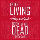Enter Living --Harry and Seek-- Book of the Dead, Cle Curbo