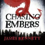 Chasing Embers A Ben Garston Novel, James Bennett