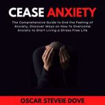 Cease Anxiety, Oscar Steveie Dove
