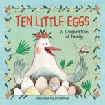 Ten Little Eggs A Celebration of Family, Jess Mikhail